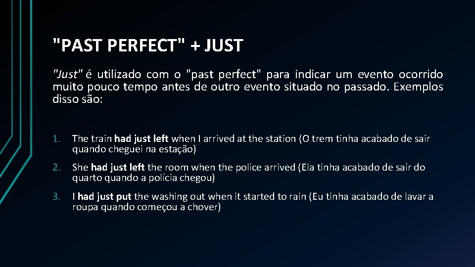 "PAST PERFECT" + JUST "Just" é utilizado com o "past perfect" para indicar um