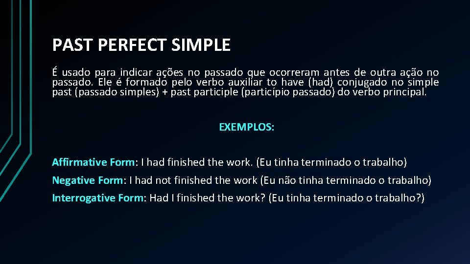 PAST PERFECT SIMPLE É usado para indicar ações no passado que ocorreram antes de