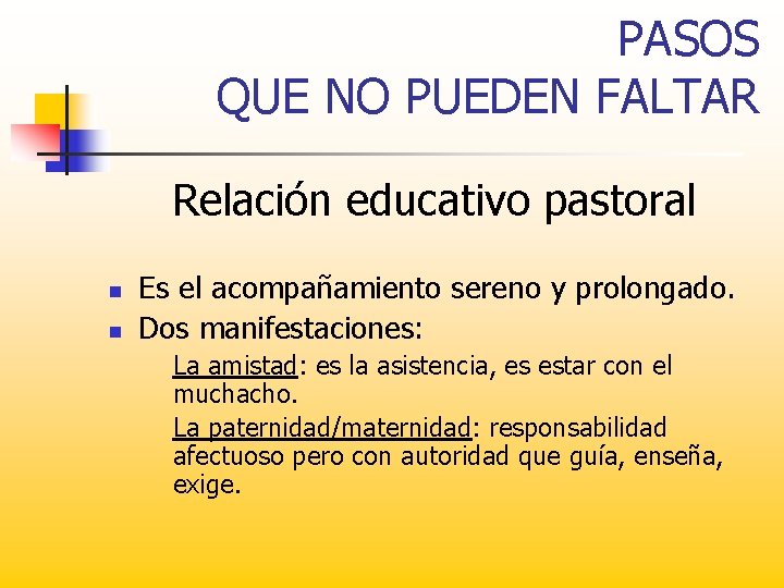 PASOS QUE NO PUEDEN FALTAR Relación educativo pastoral n n Es el acompañamiento sereno