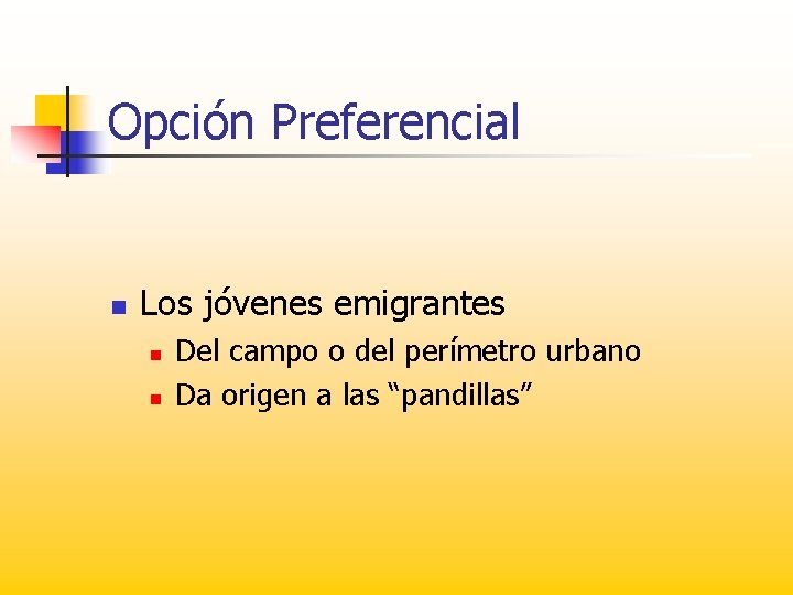 Opción Preferencial n Los jóvenes emigrantes n n Del campo o del perímetro urbano