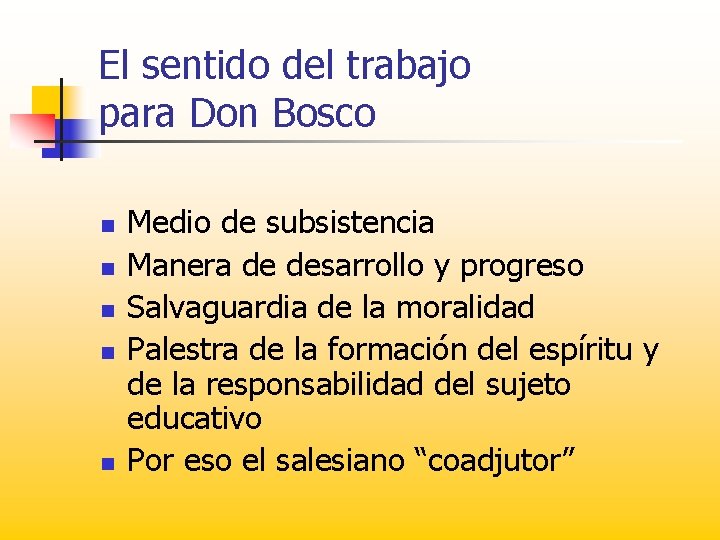 El sentido del trabajo para Don Bosco n n n Medio de subsistencia Manera