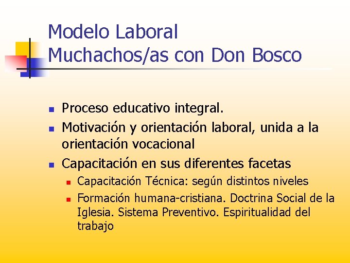 Modelo Laboral Muchachos/as con Don Bosco n n n Proceso educativo integral. Motivación y