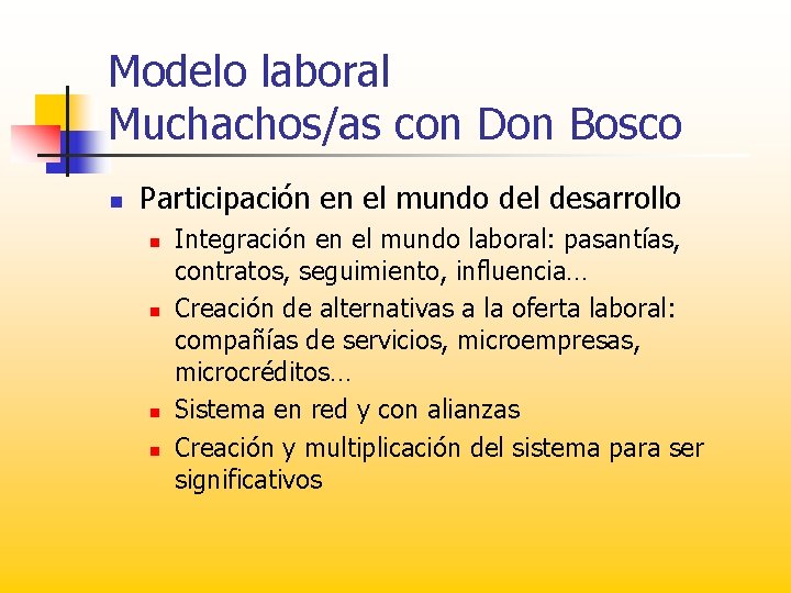 Modelo laboral Muchachos/as con Don Bosco n Participación en el mundo del desarrollo n