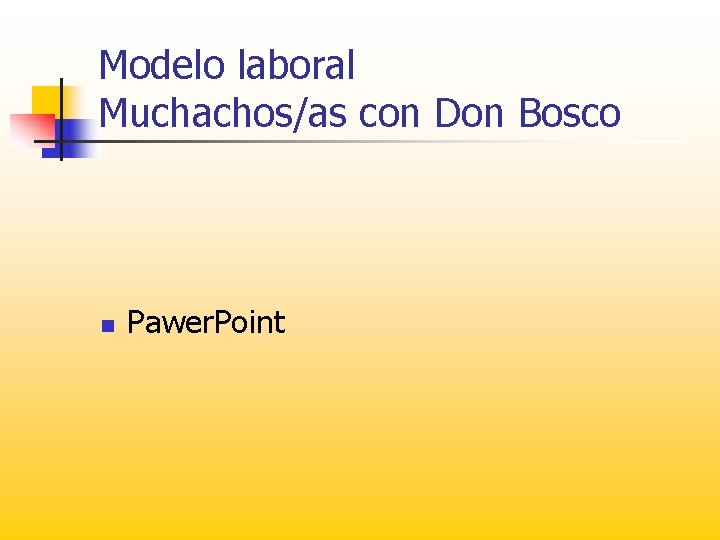 Modelo laboral Muchachos/as con Don Bosco n Pawer. Point 