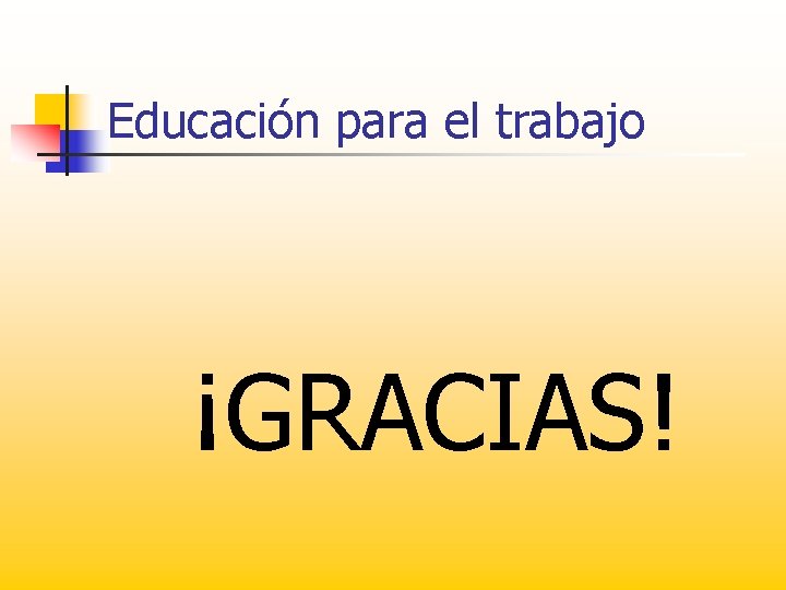 Educación para el trabajo ¡GRACIAS! 