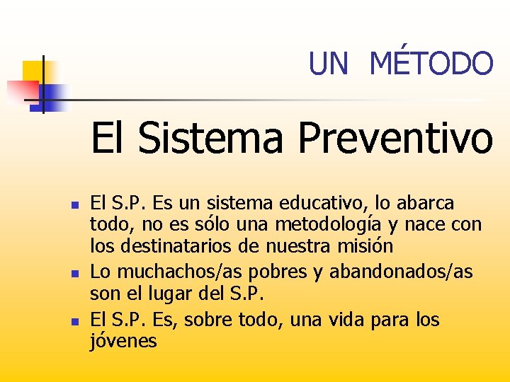 UN MÉTODO El Sistema Preventivo n n n El S. P. Es un sistema