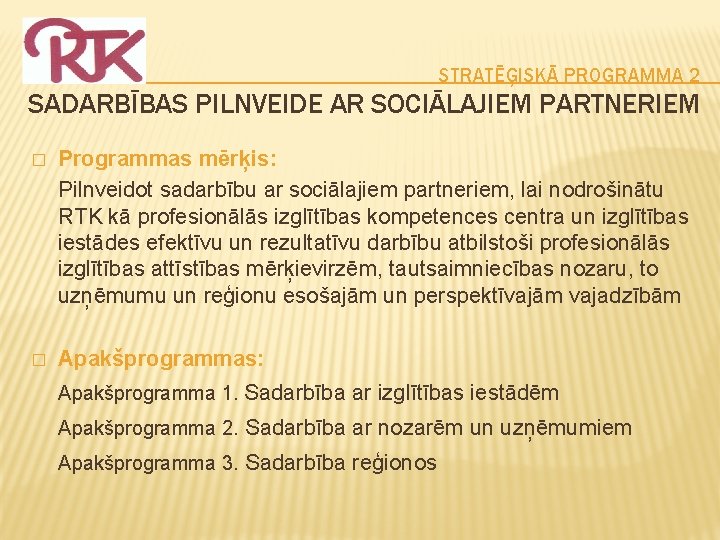 STRATĒĢISKĀ PROGRAMMA 2 SADARBĪBAS PILNVEIDE AR SOCIĀLAJIEM PARTNERIEM � Programmas mērķis: Pilnveidot sadarbību ar