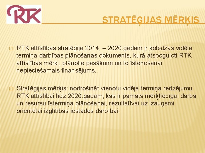 STRATĒĢIJAS MĒRĶIS � RTK attīstības stratēģija 2014. – 2020. gadam ir koledžas vidēja termiņa