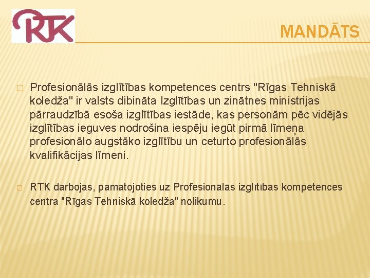 MANDĀTS � Profesionālās izglītības kompetences centrs "Rīgas Tehniskā koledža" ir valsts dibināta Izglītības un