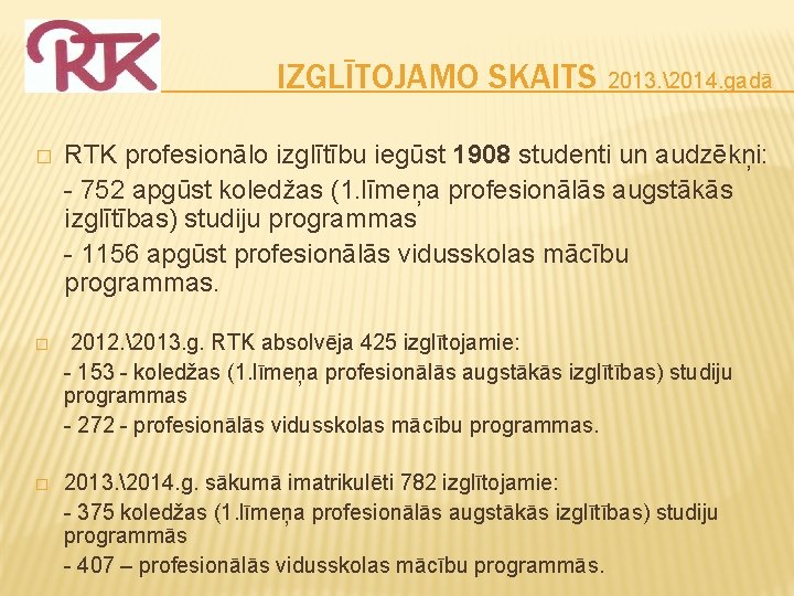 IZGLĪTOJAMO SKAITS 2013. 2014. gadā � RTK profesionālo izglītību iegūst 1908 studenti un audzēkņi: