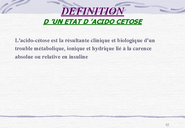 DEFINITION D ’UN ETAT D ’ACIDO CETOSE L'acido-cétose est la résultante clinique et biologique