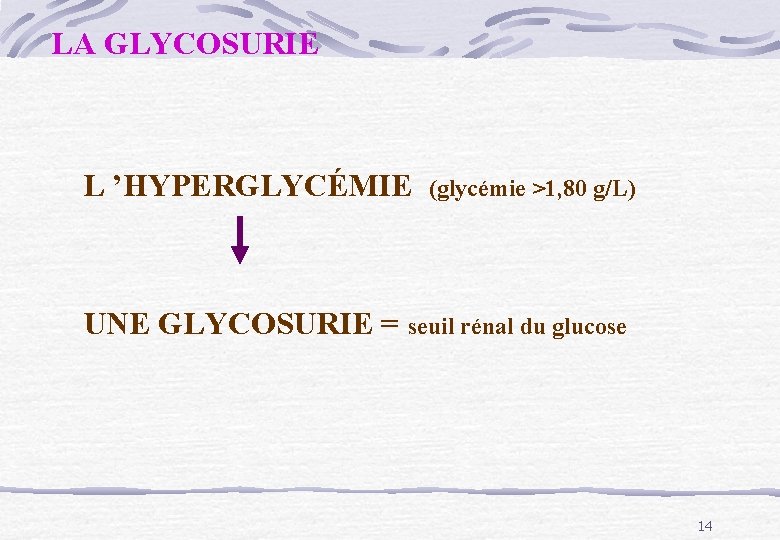 LA GLYCOSURIE L ’HYPERGLYCÉMIE (glycémie >1, 80 g/L) UNE GLYCOSURIE = seuil rénal du