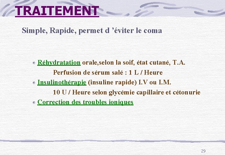 TRAITEMENT Simple, Rapide, permet d ’éviter le coma Réhydratation orale, selon la soif, état