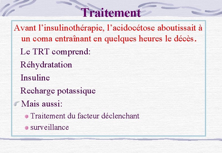 Traitement Avant l’insulinothérapie, l’acidocétose aboutissait à un coma entraînant en quelques heures le décès.