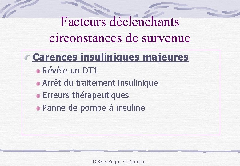 Facteurs déclenchants circonstances de survenue Carences insuliniques majeures Révèle un DT 1 Arrêt du