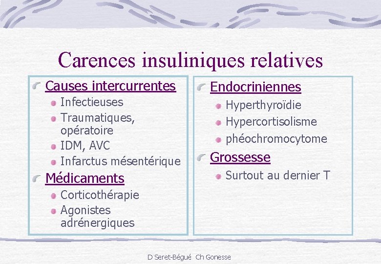 Carences insuliniques relatives Causes intercurrentes Infectieuses Traumatiques, opératoire IDM, AVC Infarctus mésentérique Médicaments Endocriniennes