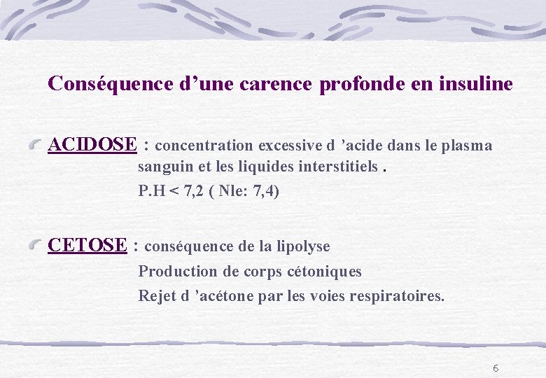 Conséquence d’une carence profonde en insuline ACIDOSE : concentration excessive d ’acide dans le