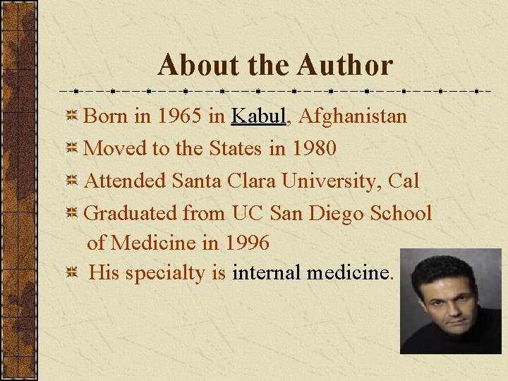 About the Author Born in 1965 in Kabul, Afghanistan Moved to the States in