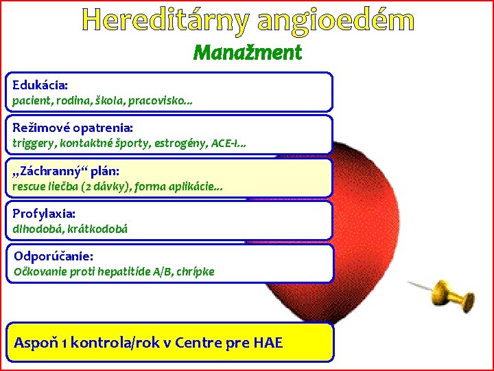 Hereditárny angioedém Manažment Edukácia: pacient, rodina, škola, pracovisko. . . Režimové opatrenia: triggery, kontaktné