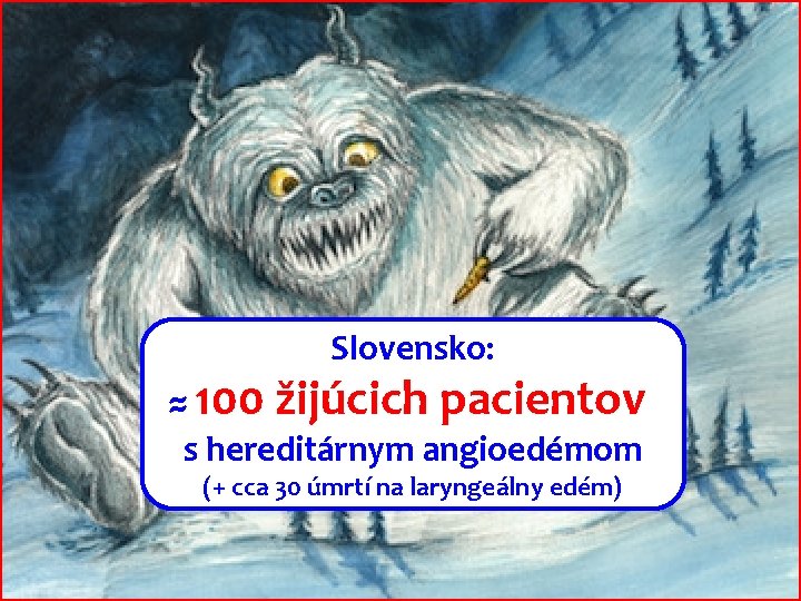 Slovensko: ≈ 100 žijúcich pacientov s hereditárnym angioedémom (+ cca 30 úmrtí na laryngeálny