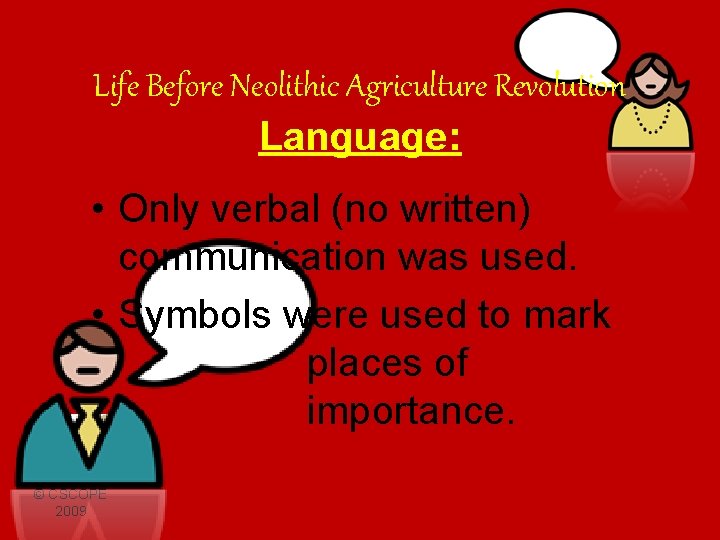Life Before Neolithic Agriculture Revolution Language: • Only verbal (no written) communication was used.