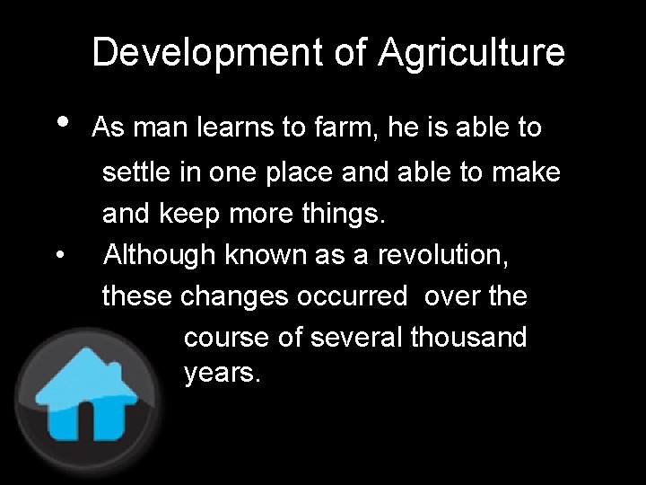 Development of Agriculture • As man learns to farm, he is able to •