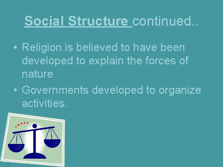 Social Structure continued. . • Religion is believed to have been developed to explain