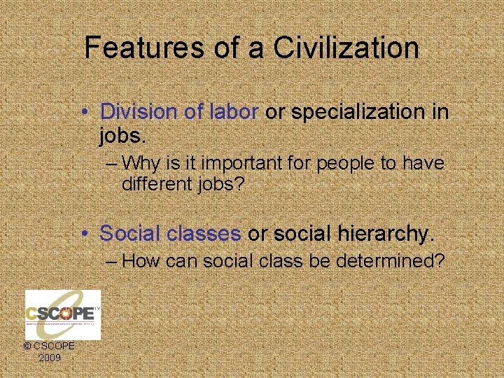 Features of a Civilization • Division of labor or specialization in jobs. – Why