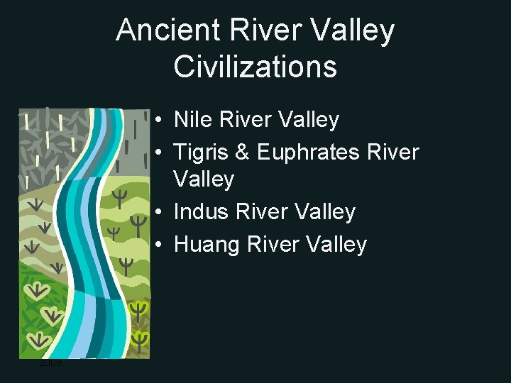 Ancient River Valley Civilizations • Nile River Valley • Tigris & Euphrates River Valley