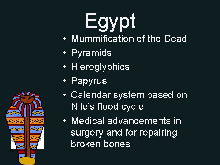 Egypt • • • © CSCOPE 2009 Mummification of the Dead Pyramids Hieroglyphics Papyrus