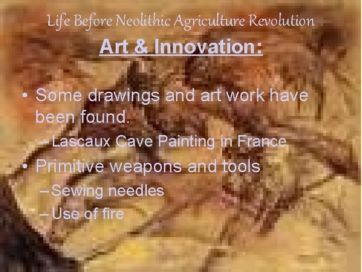 Life Before Neolithic Agriculture Revolution Art & Innovation: • Some drawings and art work