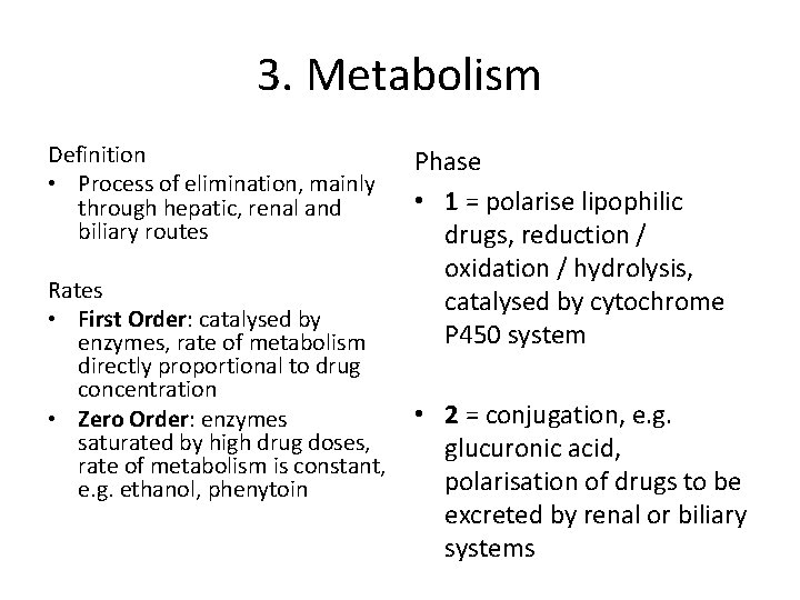 3. Metabolism Definition • Process of elimination, mainly through hepatic, renal and biliary routes