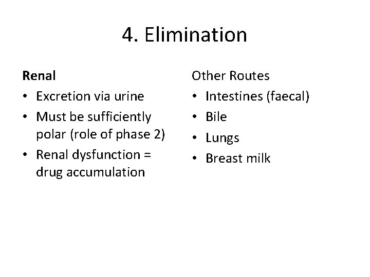 4. Elimination Renal • Excretion via urine • Must be sufficiently polar (role of