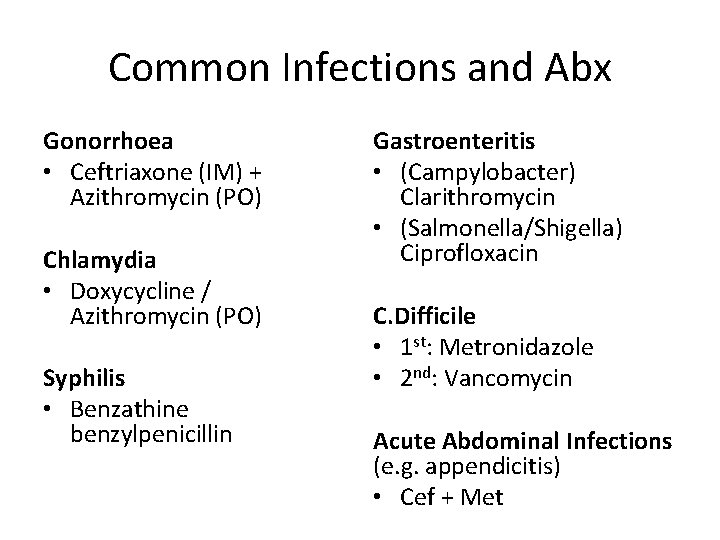 Common Infections and Abx Gonorrhoea • Ceftriaxone (IM) + Azithromycin (PO) Chlamydia • Doxycycline