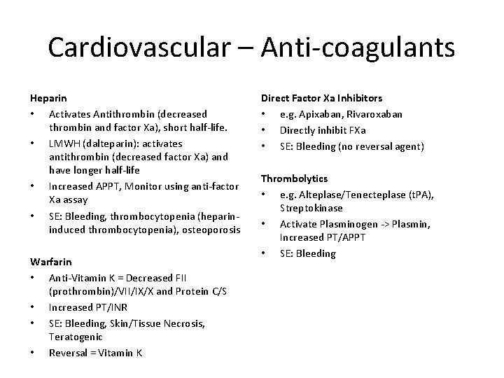 Cardiovascular – Anti-coagulants Heparin • Activates Antithrombin (decreased thrombin and factor Xa), short half-life.