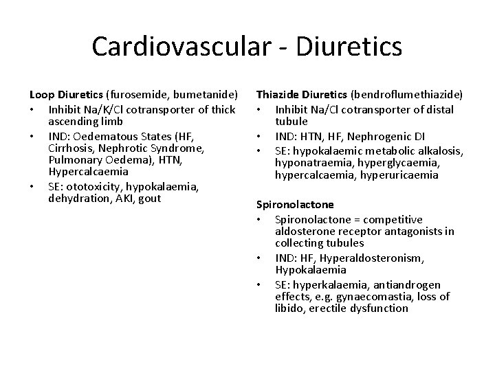 Cardiovascular - Diuretics Loop Diuretics (furosemide, bumetanide) • Inhibit Na/K/Cl cotransporter of thick ascending