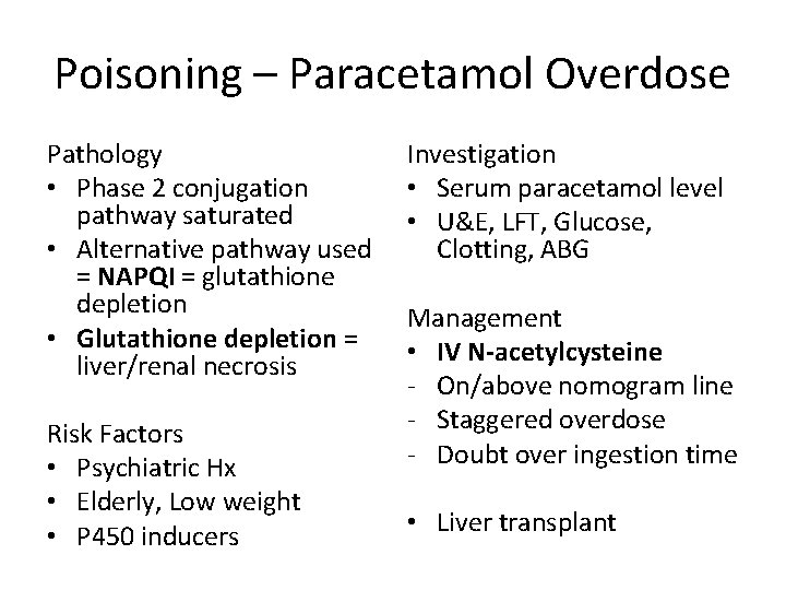 Poisoning – Paracetamol Overdose Pathology • Phase 2 conjugation pathway saturated • Alternative pathway
