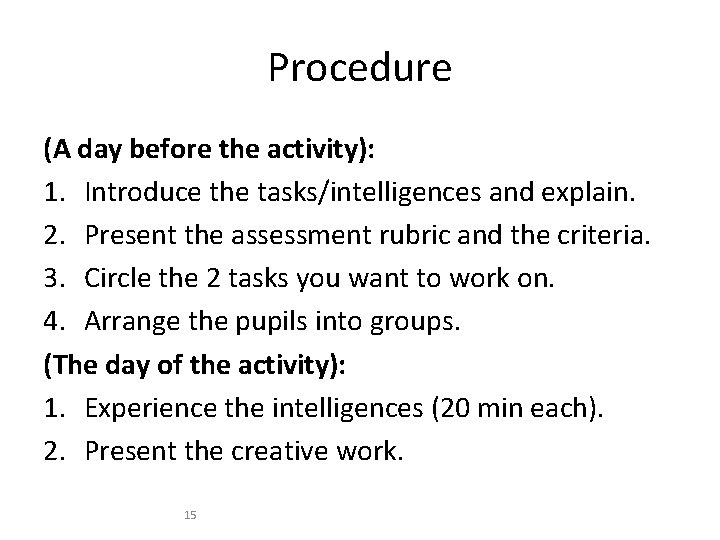 Procedure (A day before the activity): 1. Introduce the tasks/intelligences and explain. 2. Present
