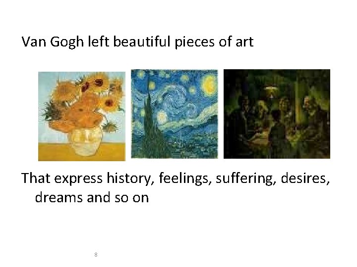 Van Gogh left beautiful pieces of art That express history, feelings, suffering, desires, dreams