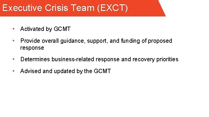 Executive Crisis Team (EXCT) • Activated by GCMT • Provide overall guidance, support, and