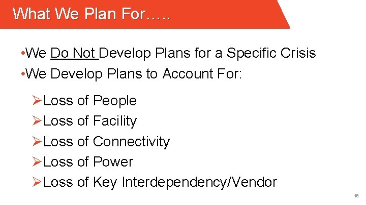 What We Plan For…. . • We Do Not Develop Plans for a Specific