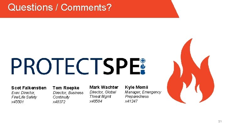 Questions / Comments? Scot Falkenstien Tom Roepke Exec Director, Fire/Life Safety x 45501 Director,