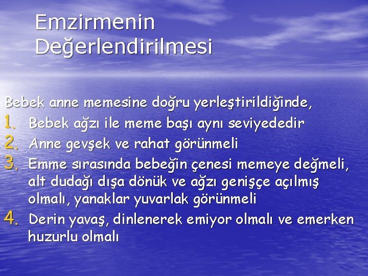 Emzirmenin Değerlendirilmesi Bebek anne memesine doğru yerleştirildiğinde, 1. Bebek ağzı ile meme başı aynı