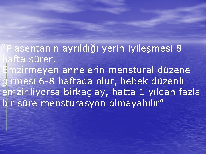 “Plasentanın ayrıldığı yerin iyileşmesi 8 hafta sürer. Emzirmeyen annelerin menstural düzene girmesi 6 -8
