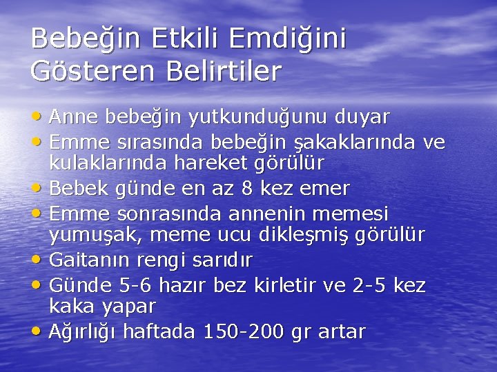 Bebeğin Etkili Emdiğini Gösteren Belirtiler • Anne bebeğin yutkunduğunu duyar • Emme sırasında bebeğin