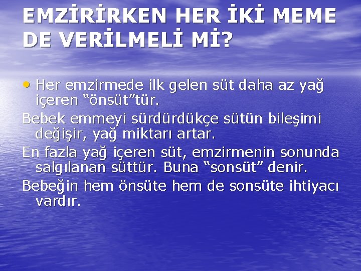 EMZİRİRKEN HER İKİ MEME DE VERİLMELİ Mİ? • Her emzirmede ilk gelen süt daha
