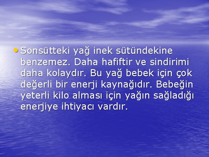  • Sonsütteki yağ inek sütündekine benzemez. Daha hafiftir ve sindirimi daha kolaydır. Bu