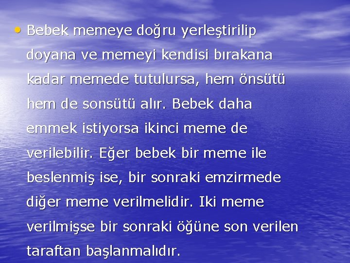  • Bebek memeye doğru yerleştirilip doyana ve memeyi kendisi bırakana kadar memede tutulursa,