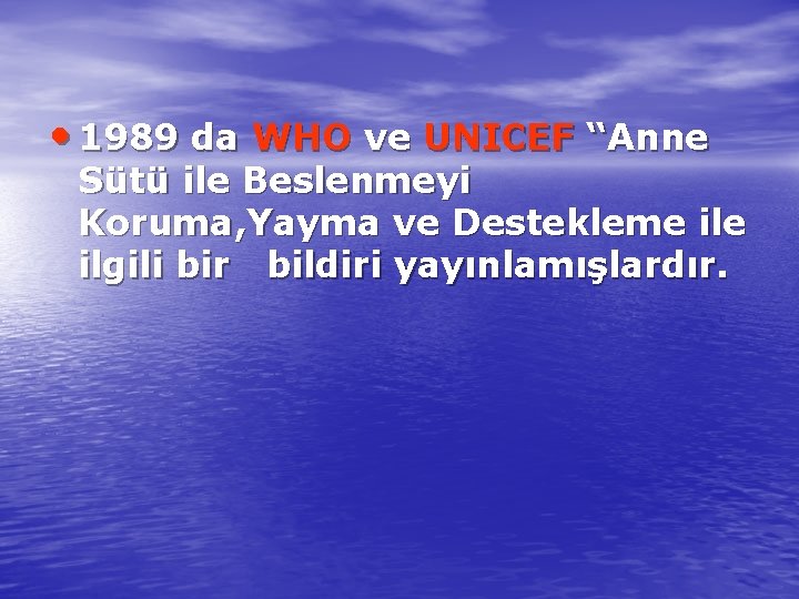  • 1989 da WHO ve UNICEF “Anne Sütü ile Beslenmeyi Koruma, Yayma ve