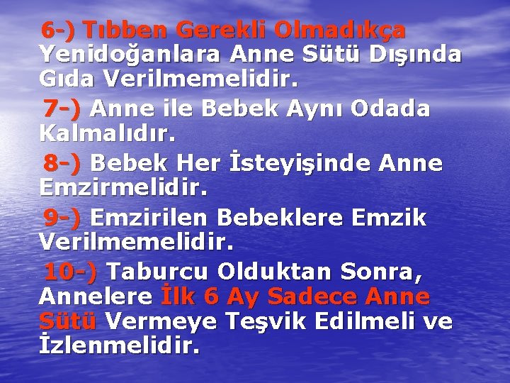 6 -) Tıbben Gerekli Olmadıkça Yenidoğanlara Anne Sütü Dışında Gıda Verilmemelidir. 7 -) Anne